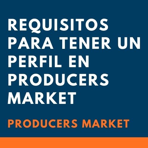 Requisitos Para Crear Un Perfil En Producers Market